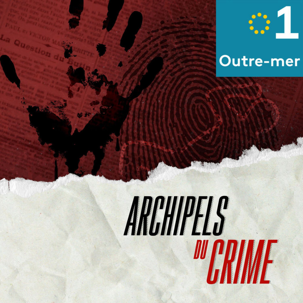 Archipels-du-crime-podcast-story-telling-true-crimes-france-te-le-visions